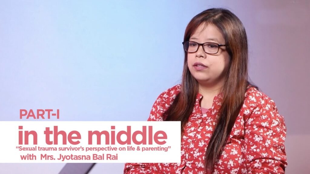 Sexual Trauma Survivor’s perspective on life and parenting – Mrs. Jyotasna Bal Rai – Part 1